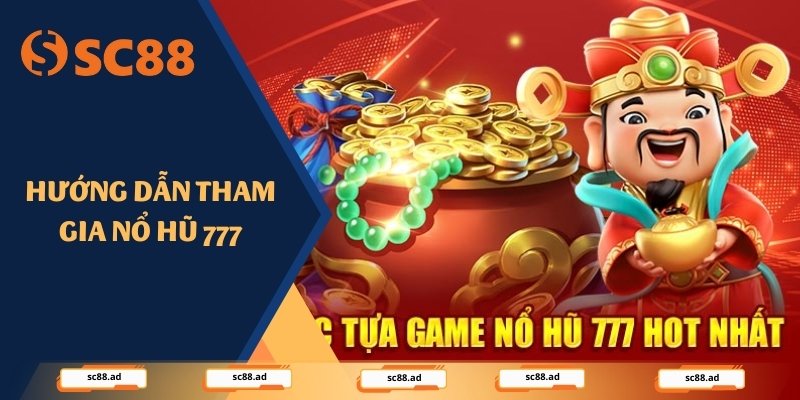 Hướng dẫn tham gia nổ hũ 777